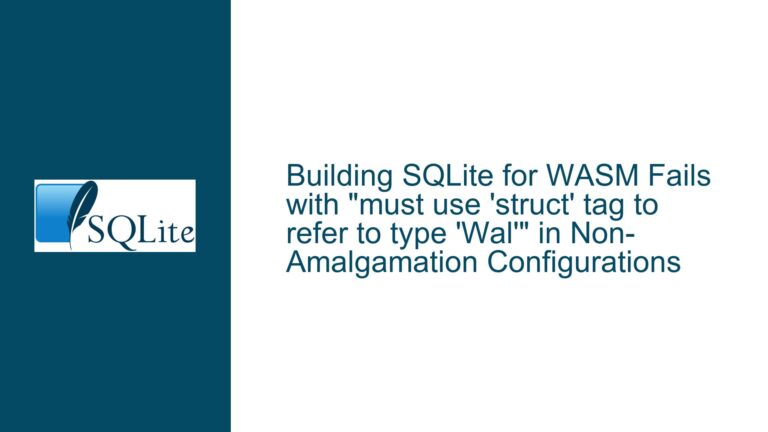 Building SQLite for WASM Fails with “must use ‘struct’ tag to refer to type ‘Wal'” in Non-Amalgamation Configurations