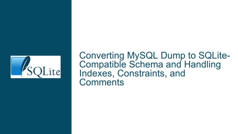 Converting MySQL Dump to SQLite-Compatible Schema and Handling Indexes, Constraints, and Comments