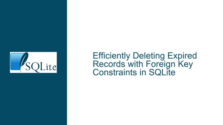 Efficiently Deleting Expired Records with Foreign Key Constraints in SQLite