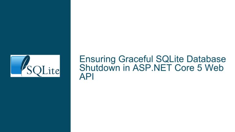 Ensuring Graceful SQLite Database Shutdown in ASP.NET Core 5 Web API