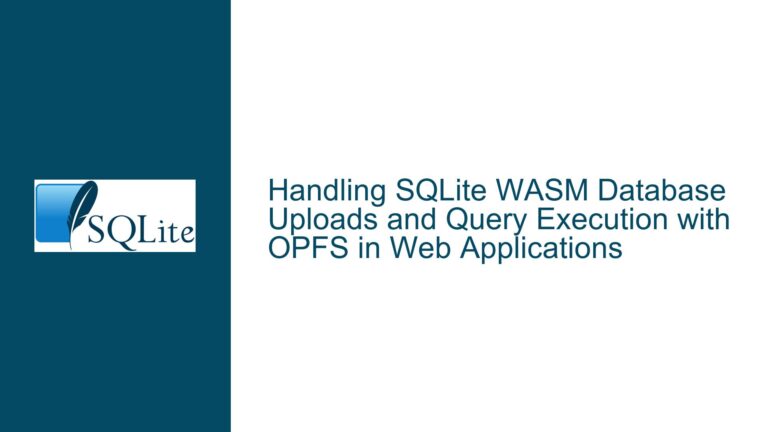 Handling SQLite WASM Database Uploads and Query Execution with OPFS in Web Applications