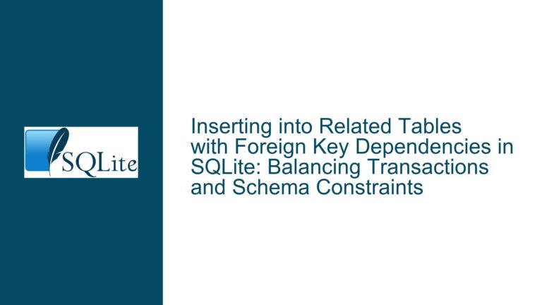 Inserting into Related Tables with Foreign Key Dependencies in SQLite: Balancing Transactions and Schema Constraints