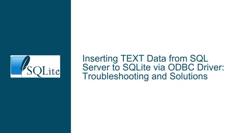 Inserting TEXT Data from SQL Server to SQLite via ODBC Driver: Troubleshooting and Solutions