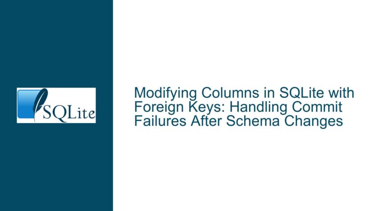 Modifying Columns in SQLite with Foreign Keys: Handling Commit Failures After Schema Changes