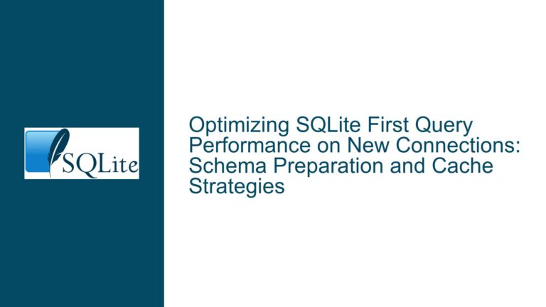 Optimizing SQLite First Query Performance on New Connections: Schema Preparation and Cache Strategies