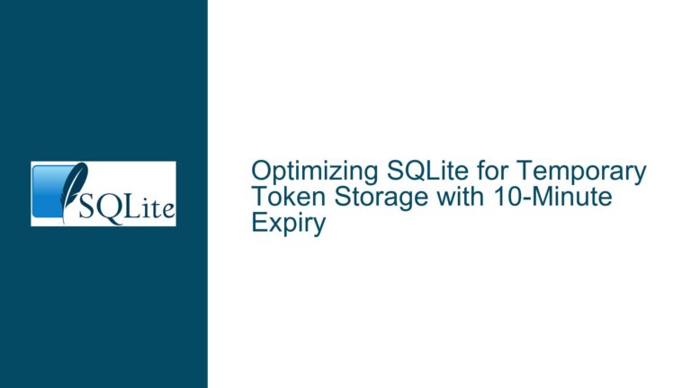Optimizing SQLite for Temporary Token Storage with 10-Minute Expiry