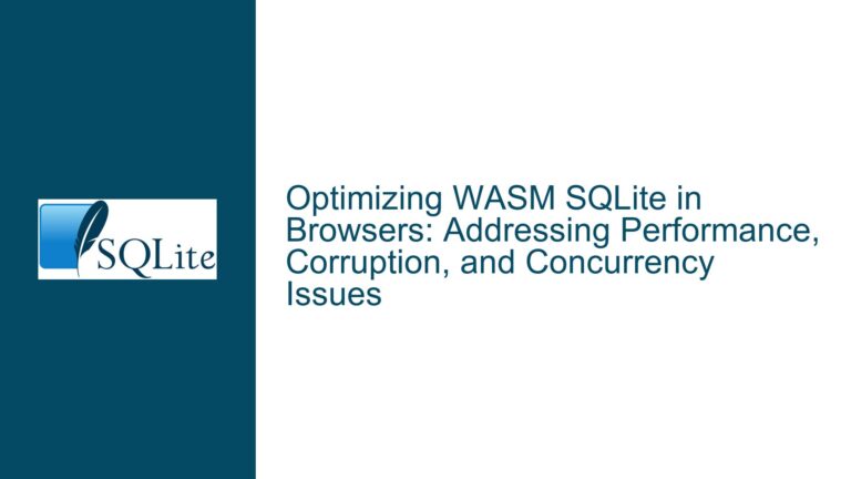 Optimizing WASM SQLite in Browsers: Addressing Performance, Corruption, and Concurrency Issues