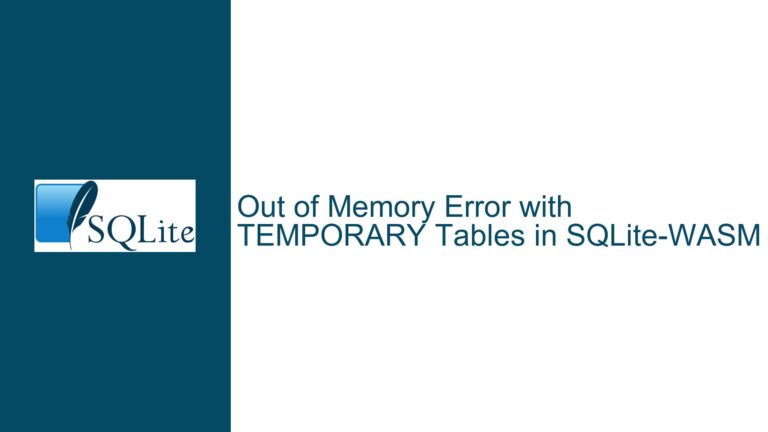 Out of Memory Error with TEMPORARY Tables in SQLite-WASM