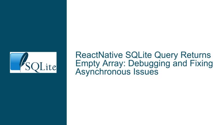 ReactNative SQLite Query Returns Empty Array: Debugging and Fixing Asynchronous Issues
