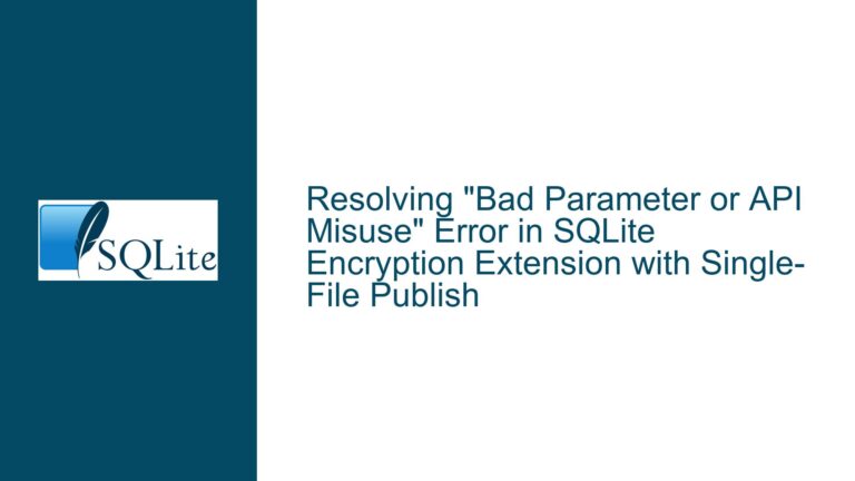 Resolving “Bad Parameter or API Misuse” Error in SQLite Encryption Extension with Single-File Publish