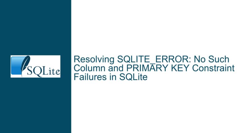 Resolving SQLITE_ERROR: No Such Column and PRIMARY KEY Constraint Failures in SQLite