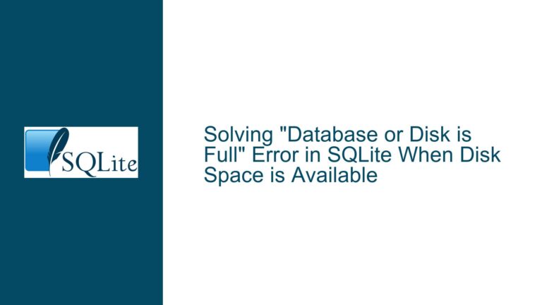 Solving “Database or Disk is Full” Error in SQLite When Disk Space is Available
