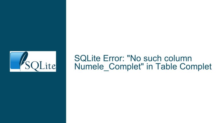 SQLite Error: “No such column Numele_Complet” in Table Complet