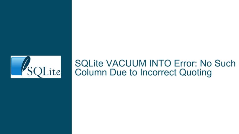 SQLite VACUUM INTO Error: No Such Column Due to Incorrect Quoting