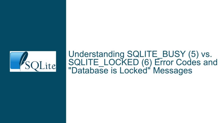 SQLITE_BUSY (5) vs. SQLITE_LOCKED (6) Error Codes and “Database is Locked” Messages