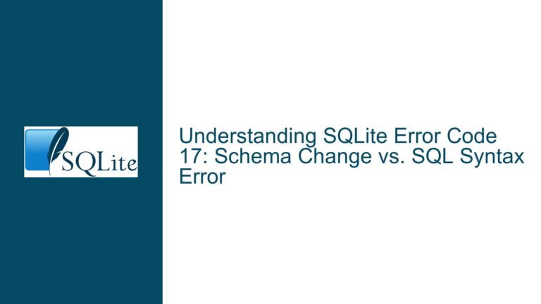 SQLite Error Code 17: Schema Change vs. SQL Syntax Error